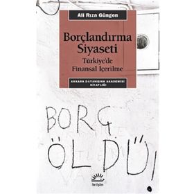 Borçlandırma Siyaseti - Türkiye'de Finansal İçerilme - Ali Rıza Güngen