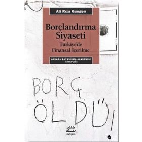 Borçlandırma Siyaseti - Türkiye'de Finansal İçerilme - Ali Rıza Güngen