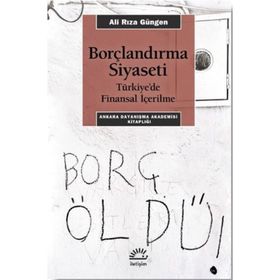 Borçlandırma Siyaseti - Türkiye'de Finansal İçerilme - Ali Rıza Güngen