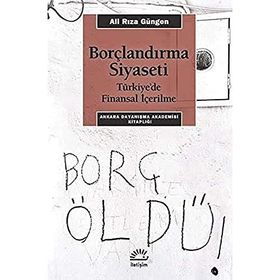 Borçlandırma Siyaseti - Türkiye'de Finansal İçerilme - Ali Rıza Güngen