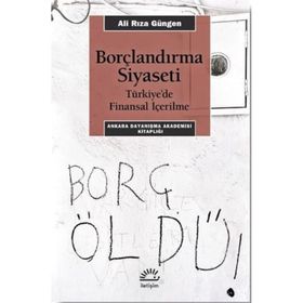 Borçlandırma Siyaseti - Türkiye'de Finansal İçerilme - Ali Rıza Güngen