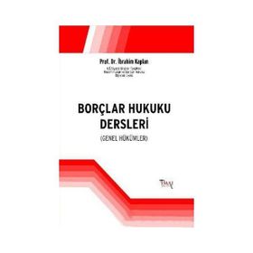 BORÇLAR HUKUKU DERSLERI GENEL HÜKÜMLER - İBRAHIM KAPLAN