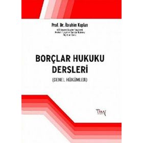 BORÇLAR HUKUKU DERSLERI GENEL HÜKÜMLER - İBRAHIM KAPLAN
