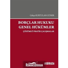 Borçlar Hukuku Genel Hükümler-Çözümlü Pratik Çalışmalar On İki Levha Yayıncılık