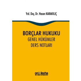 Borçlar Hukuku Genel Hükümler Ders Notları - Hasan Karakılıç