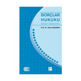 BORÇLAR HUKUKU GENEL HÜKÜMLER - ÖZEL BORÇ İLİŞKİLERİ - İSMAİL KAYAR