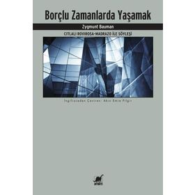 Borçlu Zamanlarda Yaşamak Citlali Rovirosa - Madrazo ile Söyleşi - Zygmunt Bauman