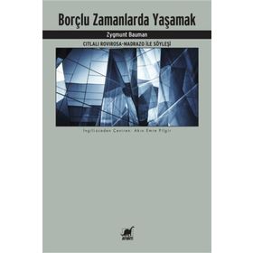 Borçlu Zamanlarda Yaşamak Citlali Rovirosa - Madrazo ile Söyleşi - Zygmunt Bauman