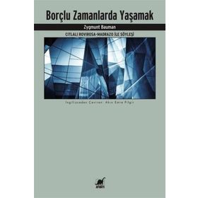 Borçlu Zamanlarda Yaşamak Citlali Rovirosa - Madrazo ile Söyleşi - Zygmunt Bauman