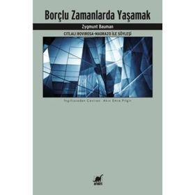 Borçlu Zamanlarda Yaşamak Citlali Rovirosa - Madrazo ile Söyleşi - Zygmunt Bauman