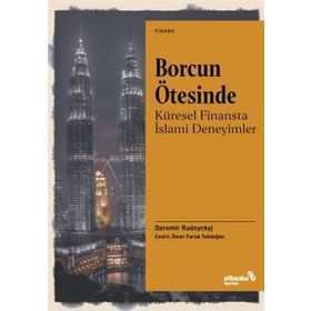 Borcun Ötesinde - Küresel Finansta İslami Deneyimler alBaraka Yayınları
