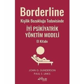 Borderline Kişilik Bozukluğu Tedavisinde İyi Psikiyatrik Yönetim Modeli El Kitabı - John G. Gunderson