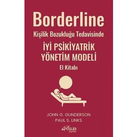 Borderline Kişilik Bozukluğu Tedavisinde İyi Psikiyatrik Yönetim Modeli El Kitabı - John G. Gunderson
