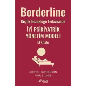 Borderline Kişilik Bozukluğu Tedavisinde İyi Psikiyatrik Yönetim Modeli El Kitabı - John G. Gunderson