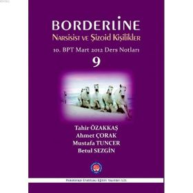 Borderline Narsisist ve Şizoid Kişilikler 10. BPT Mart 2012 Ders Notları 9 - Ahmet Çorak Betül Sezgin Mustafa Tuncer Tahir Özakkaş
