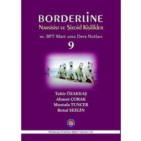 Borderline Narsisist ve Şizoid Kişilikler 10. BPT Mart 2012 Ders Notları 9 - Ahmet Çorak Betül Sezgin Mustafa Tuncer Tahir Özakkaş