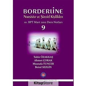 Borderline Narsisist ve Şizoid Kişilikler 10. BPT Mart 2012 Ders Notları 9 - Ahmet Çorak Betül Sezgin Mustafa Tuncer Tahir Özakkaş