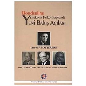 Borderline Yetişkinin Psikoterapisinde Yeni Bakış Açıları - James F. Masterson Peter L. Giovacchini Otto F. Kernberg Harold F. Searsles