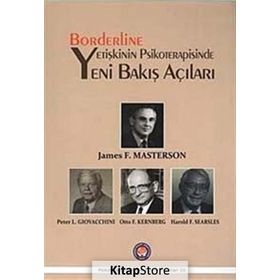 Borderline Yetişkinin Psikoterapisinde Yeni Bakış Açıları - James F. Masterson Peter L. Giovacchini Otto F. Kernberg Harold F. Searsles
