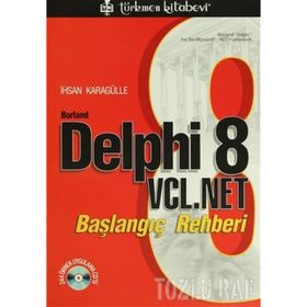 BORLAND DELPHI 8 VCL. NET BAŞLANGIÇ REHBERI - İHSAN KARAGÜLLE