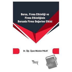 Borsa Firma Etkinliği ve Firma Etkinliğinin Borsada Firma Değerine Etkisi - Müslüm Polat