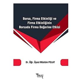 Borsa Firma Etkinliği ve Firma Etkinliğinin Borsada Firma Değerine Etkisi - Müslüm Polat