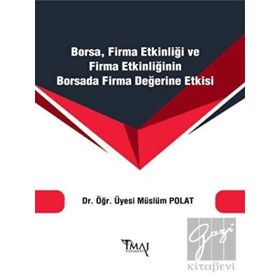 Borsa Firma Etkinliği ve Firma Etkinliğinin Borsada Firma Değerine Etkisi - Müslüm Polat