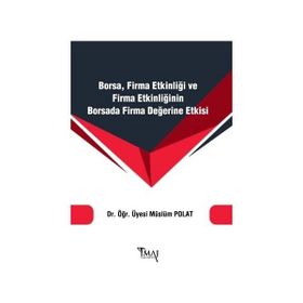 Borsa Firma Etkinliği ve Firma Etkinliğinin Borsada Firma Değerine Etkisi - Müslüm Polat
