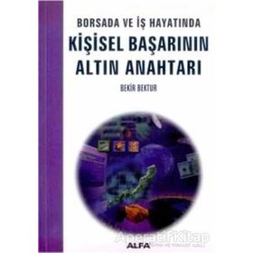 BORSADA VE İŞ HAYATINDA KİŞİSEL BAŞARININ ALTIN ANAHTARI - BEKIR BEKTUR