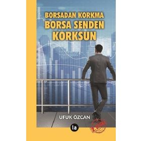 Borsadan Korkma Borsa Senden Korksun - Ufuk Özcan