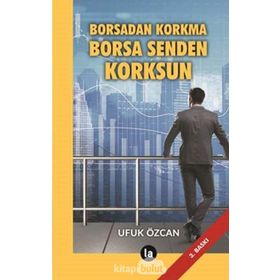 Borsadan Korkma Borsa Senden Korksun - Ufuk Özcan