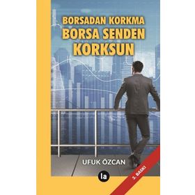 Borsadan Korkma Borsa Senden Korksun - Ufuk Özcan