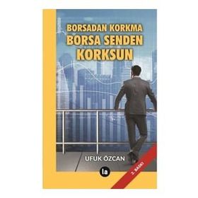 Borsadan Korkma Borsa Senden Korksun - Ufuk Özcan