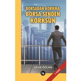 Borsadan Korkma Borsa Senden Korksun - Ufuk Özcan