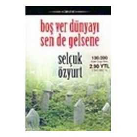 BOŞ VER DÜNYAYI SEN DE GELSENE - SELÇUK ÖZYURT