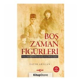 Boş Zaman Figürleri Erken Dönem Türk Romanında Nesne - Tüketim İlişkileri - Fatih Arslan