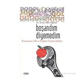 BOŞANDIM DIYEMEDIM BOŞANMANIN AILE VE TOPLUM ÜZERİNE ETKILERI - SEMIN GÜLER OĞURTAN