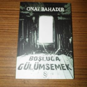 BOŞLUĞA GÜLÜMSEMEK - ONAT BAHADIR