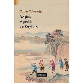 Boşluk, Aşırılık ve Keyfilik - Özgür Taburoğlu