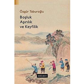 Boşluk, Aşırılık ve Keyfilik - Özgür Taburoğlu