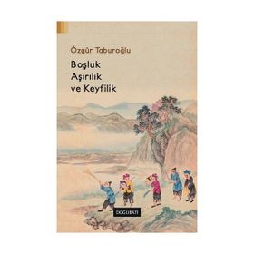 Boşluk, Aşırılık ve Keyfilik - Özgür Taburoğlu
