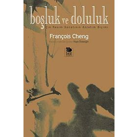 BOŞLUK VE DOLULUK ÇİN RESIM SANATININ ANLATIM BİÇİMİ - FRANÇOİS CHENG