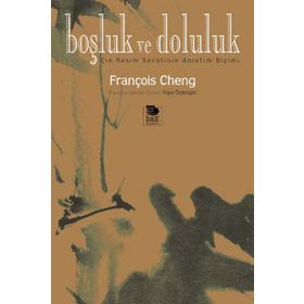 BOŞLUK VE DOLULUK ÇİN RESIM SANATININ ANLATIM BİÇİMİ - FRANÇOİS CHENG