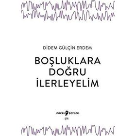 Boşluklara Doğru İlerleyelim - Didem Gülçin Erdem