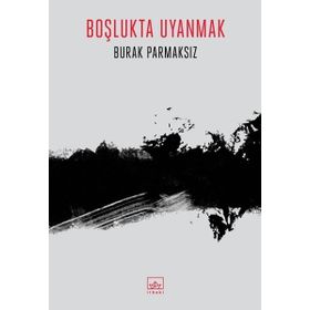 Boşlukta Uyanmak Burak Parmaksız İthaki Yayınları
