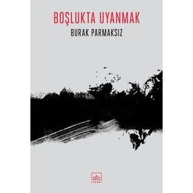 Boşlukta Uyanmak Burak Parmaksız İthaki Yayınları