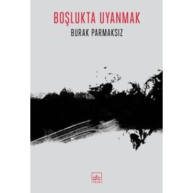 Boşlukta Uyanmak Burak Parmaksız İthaki Yayınları