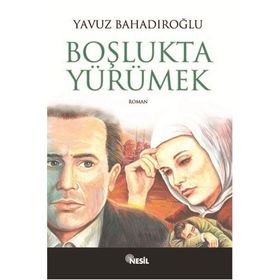 BOŞLUKTA YÜRÜMEK - YAVUZ BAHADIROĞLU