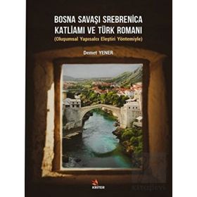 Bosna Savaşı Srebnica Katliamı ve Türk Romanı - Demet Yener - Kriter Yayınları