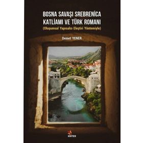 Bosna Savaşı Srebnica Katliamı ve Türk Romanı - Demet Yener - Kriter Yayınları